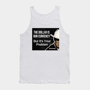 The dollar is our currency, ... - John Connally, humor politics, us dollar Tank Top